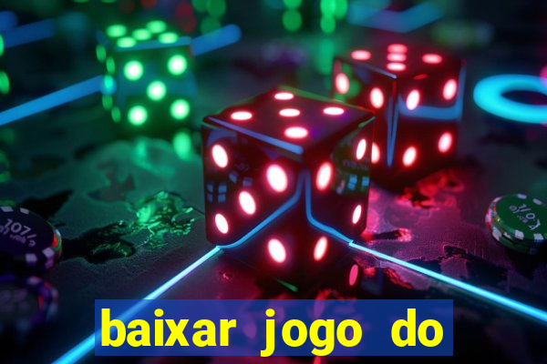 baixar jogo do tigrinho para ganhar dinheiro